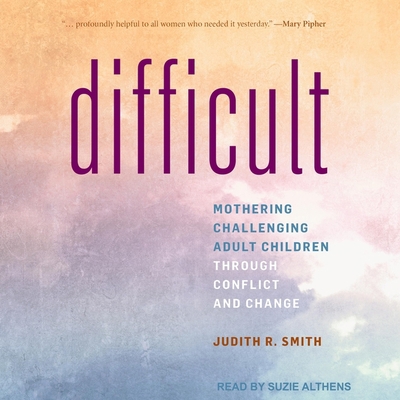 Difficult: Mothering Challenging Adult Children... B0BR6JK6DQ Book Cover