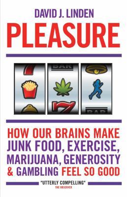 Pleasure: How Our Brains Make Junk Food, Exerci... 1851688978 Book Cover