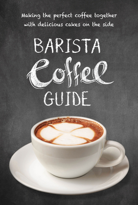 Barista Coffee Guide: Making the Perfect Coffee... 1760794155 Book Cover