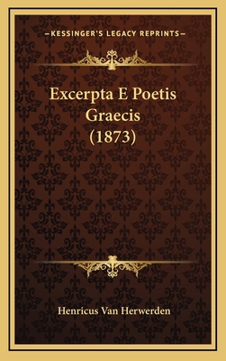 Excerpta E Poetis Graecis (1873) [Latin] 1168517354 Book Cover