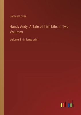 Handy Andy; A Tale of Irish Life, In Two Volume... 3368363387 Book Cover