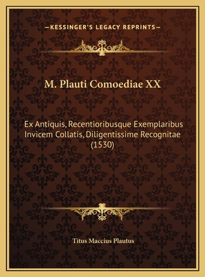 M. Plauti Comoediae XX: Ex Antiquis, Recentiori... [Latin] 1169806414 Book Cover