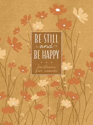 Be Still and Be Happy: 365 Devotions for Women 1424565065 Book Cover