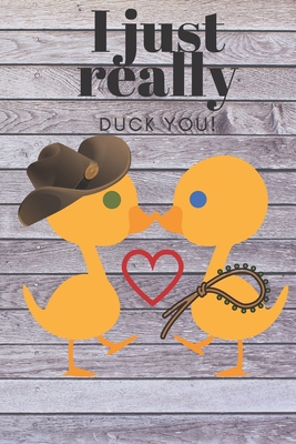 I Just Really Duck You!: Cowboy Theme - Sweetes... 1696987989 Book Cover