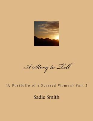 A Story to Tell: (A Portfolio of a Scarred Woma... 148268912X Book Cover