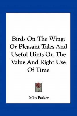 Birds On The Wing: Or Pleasant Tales And Useful... 1163711276 Book Cover