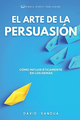 El Arte de la Persuasión: Cómo Influir Éticamen... [Spanish] B0CFCTQBXG Book Cover