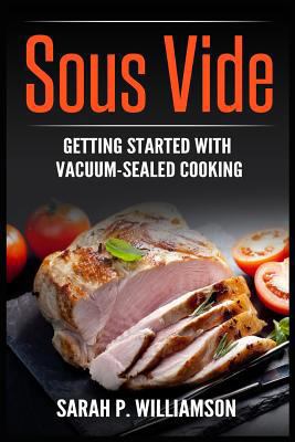 Sous Vide: Getting Started With Vacuum-Sealed C... 1979581681 Book Cover