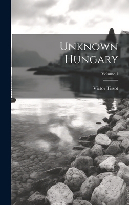 Unknown Hungary; Volume 1 1020069430 Book Cover