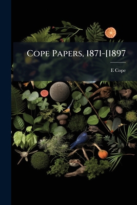 Cope Papers, 1871-[1897 1176508296 Book Cover