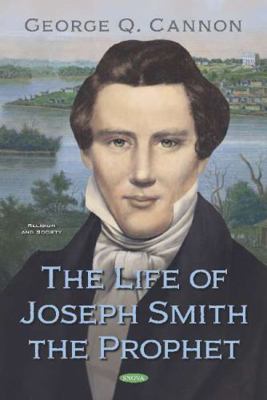 The Life of Joseph Smith the Prophet 1536169595 Book Cover