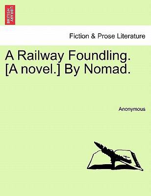 A Railway Foundling. [A Novel.] by Nomad. 1240900570 Book Cover