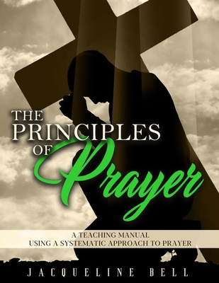 The Principles of Prayer: A Teaching Manual Usi... B0CLFVM8T7 Book Cover