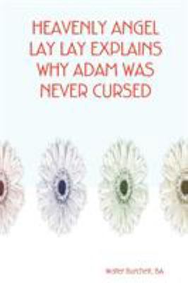 Heavenly Angel Lay Lay Explains Why Adam Was Ne... 1847281761 Book Cover
