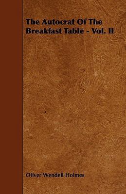 The Autocrat of the Breakfast Table - Vol. II 1444673556 Book Cover