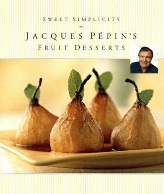 Sweet Simplicity: Jacques Pepins Fruit Desserts 0912333987 Book Cover
