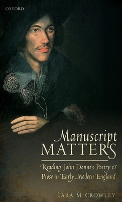 Manuscript Matters: Reading John Donne's Poetry... 0198821867 Book Cover