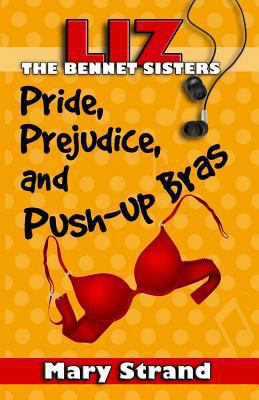 Pride, Prejudice, and Push-up Bras (The Bennet ... 1944949011 Book Cover