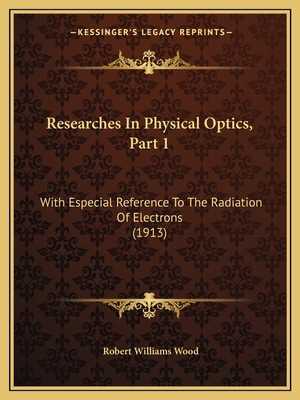 Researches In Physical Optics, Part 1: With Esp... 1166965546 Book Cover