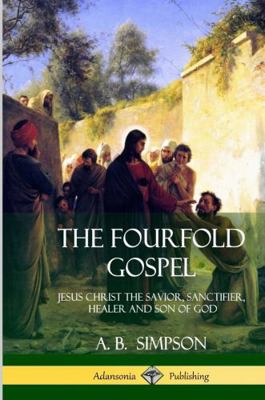 The Fourfold Gospel: Jesus Christ the Savior, S... 1387996312 Book Cover