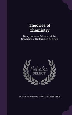 Theories of Chemistry: Being Lectures Delivered... 1357767781 Book Cover