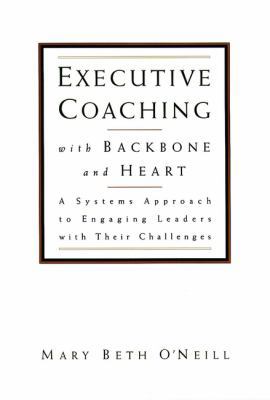 Executive Coaching with Backbone and Heart: A S... 0787950165 Book Cover