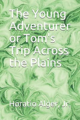 The Young Adventurer or Tom's Trip Across the P... 1099143187 Book Cover