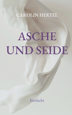 Asche und Seide: Entfacht [German] 3695751061 Book Cover