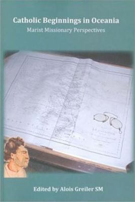 Catholic Beginnings in Oceania 1921511540 Book Cover