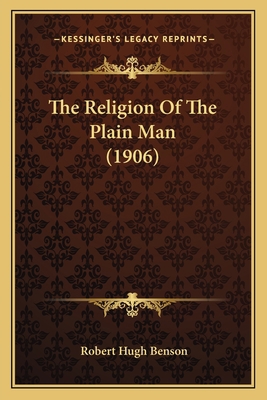 The Religion Of The Plain Man (1906) 116401062X Book Cover