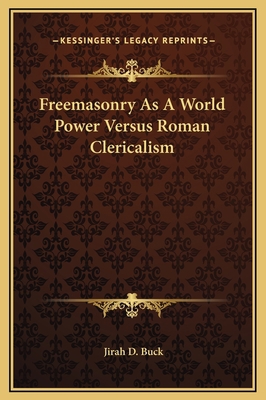Freemasonry As A World Power Versus Roman Cleri... 1169273351 Book Cover