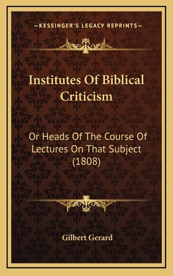 Institutes Of Biblical Criticism: Or Heads Of T... 1166673251 Book Cover