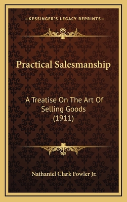 Practical Salesmanship: A Treatise On The Art O... 1165511762 Book Cover