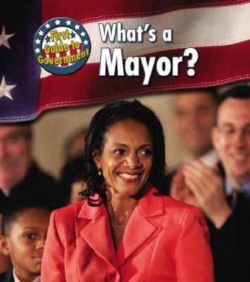 What's a Mayor? (First Guide to Government) 1403495130 Book Cover