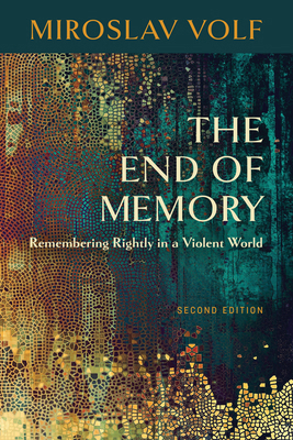 The End of Memory: Remembering Rightly in a Vio... 0802875238 Book Cover