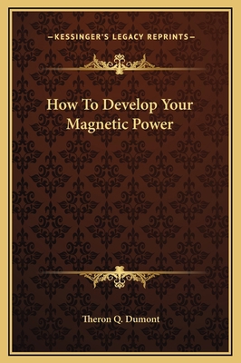 How To Develop Your Magnetic Power 1169157238 Book Cover