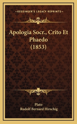 Apologia Socr., Crito Et Phaedo (1853) [Latin] 116595835X Book Cover