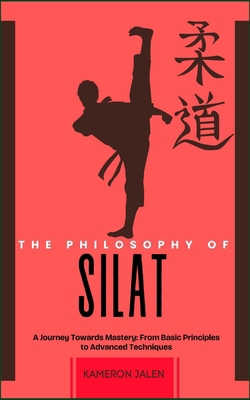 The Philosophy of Silat: A Journey Towards Mast... B0DNJVH6RK Book Cover