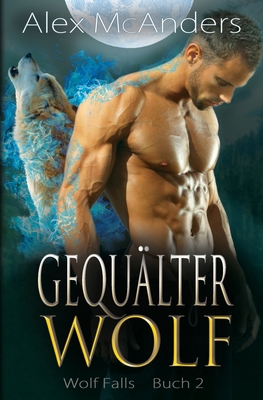 Gequälter Wolf: Eine Wolfsgestaltwandler-Romanze [German] 1087974828 Book Cover