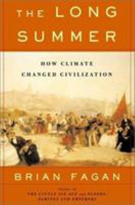 The Long Summer: How Climate Changed Civilization 0465022812 Book Cover