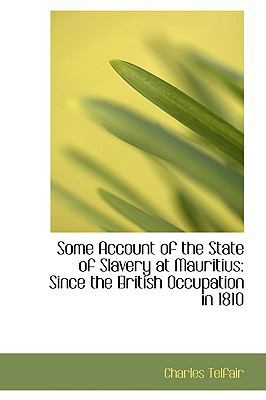 Some Account of the State of Slavery at Mauriti... 0554708701 Book Cover