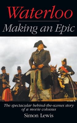 Waterloo - Making an Epic (hardback): The spect... 1629338338 Book Cover