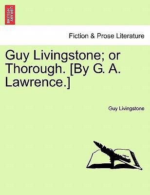 Guy Livingstone; Or Thorough. [By G. A. Lawrence.] 1241192154 Book Cover