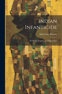 Indian Infanticide: Its Origin, Progress, and S... 1022007173 Book Cover