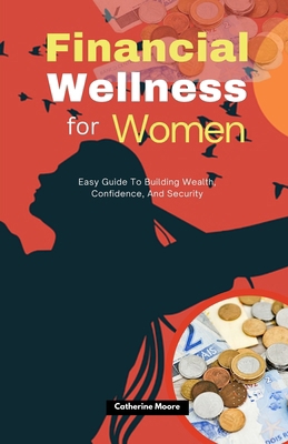 Financial Wellness for Women: Easy Guide To Bui... B0DPYNSF9F Book Cover