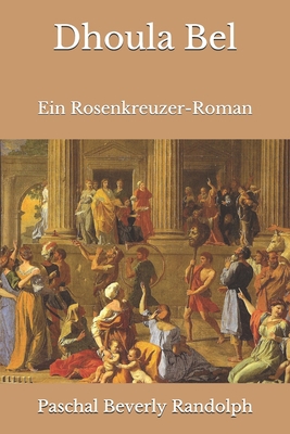 Dhoula Bel: Ein Rosenkreuzer-Roman [German] B08JF5HPDF Book Cover