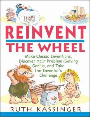 Reinvent the Wheel: Make Classic Inventions, Di... 0471395390 Book Cover