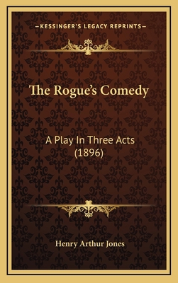 The Rogue's Comedy: A Play In Three Acts (1896) 1169059686 Book Cover