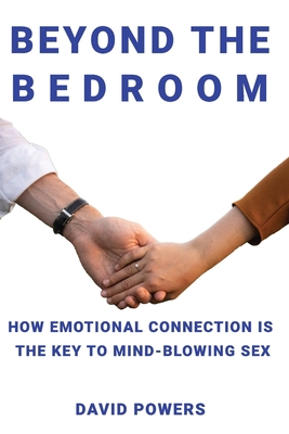Beyond The Bedroom: How emotional connection is... B0C8782VVK Book Cover