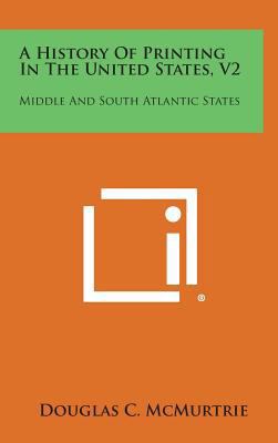 A History of Printing in the United States, V2:... 1258584611 Book Cover